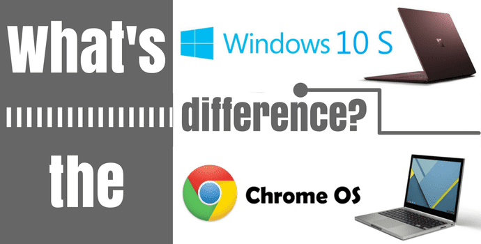 Windows 10 S vs. Chrome OS: Was sind die Unterschiede?